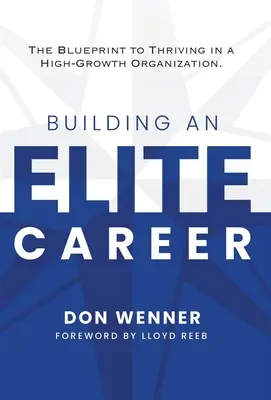 Construire une carrière d'élite : Le plan d'action pour prospérer dans une organisation à forte croissance - Building an Elite Career: The Blueprint to Thriving in a High-Growth Organization