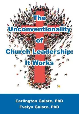 Le caractère non conventionnel de la direction d'une église : Ça marche - The Unconventionality of Church Leadership: It Works