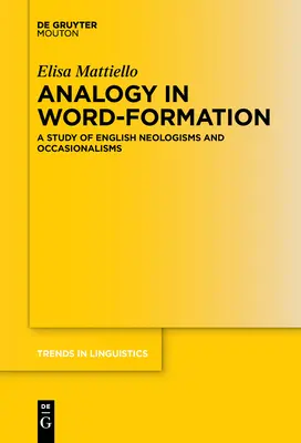 Analogie dans la formation des mots : Une étude des néologismes et des occasionnalismes anglais - Analogy in Word-Formation: A Study of English Neologisms and Occasionalisms