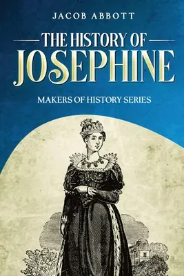 L'histoire de Joséphine : Série Les créateurs de l'histoire - The History of Josephine: Makers of History Series