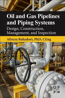 Oléoducs et gazoducs et systèmes de canalisations : Conception, construction, gestion et inspection - Oil and Gas Pipelines and Piping Systems: Design, Construction, Management, and Inspection