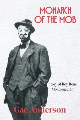 Monarch of the Mob : L'histoire de Roy Rene Mo Comedian - Monarch of the Mob: Story of Roy Rene Mo Comedian