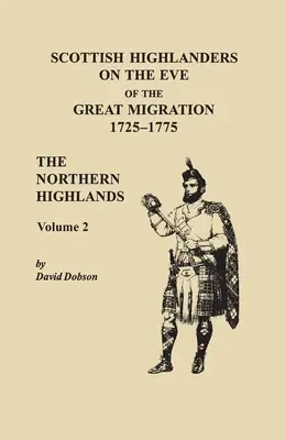 Les Highlanders écossais à la veille de la grande migration, 1725-1775. Les Highlands du Nord, volume 2 - Scottish Highlanders on the Eve of the Great Migration, 1725-1775. The Northern Highlands, Volume 2