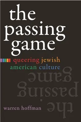 The Passing Game : La culture juive américaine à l'envers - The Passing Game: Queering Jewish American Culture
