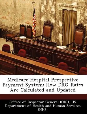 Système de paiement prospectif pour les hôpitaux de Medicare : Comment les taux de Drg sont calculés et mis à jour (Office of Inspector General (Oig)) - Medicare Hospital Prospective Payment System: How Drg Rates Are Calculated and Updated (Office of Inspector General (Oig))