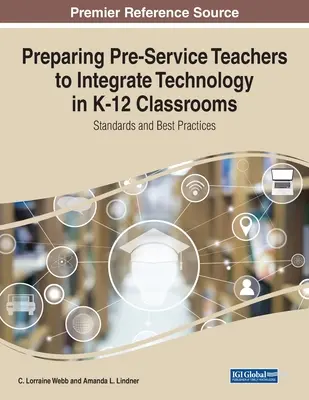 Préparer les enseignants en formation initiale à intégrer la technologie dans les salles de classe de la maternelle à la terminale : Normes et meilleures pratiques - Preparing Pre-Service Teachers to Integrate Technology in K-12 Classrooms: Standards and Best Practices