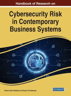 Manuel de recherche sur les risques de cybersécurité dans les systèmes d'entreprise contemporains - Handbook of Research on Cybersecurity Risk in Contemporary Business Systems