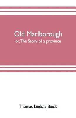 Old Marlborough : ou l'histoire d'une province - Old Marlborough: or, The story of a province