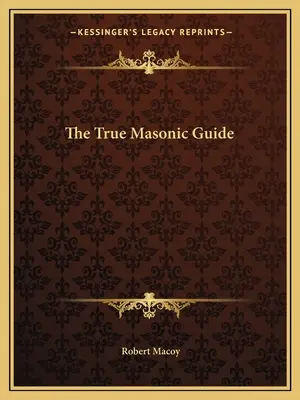 Le véritable guide maçonnique - The True Masonic Guide