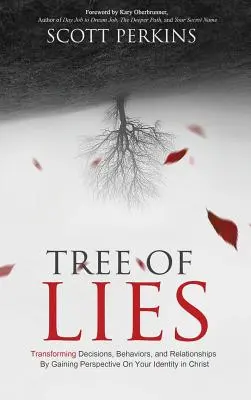 L'arbre des mensonges : Transformer les décisions, les comportements et les relations en prenant du recul sur son identité en Christ - Tree of Lies: Transforming Decisions, Behaviors, and Relationships By Gaining Perspective On Your Identity in Christ