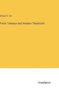 Parlor Tableaux and Amateur Theatricals (Tableaux de salon et théâtre amateur) - Parlor Tableaux and Amateur Theatricals