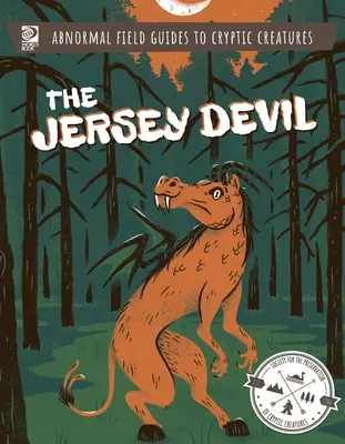 Guides de terrain anormaux sur les créatures cryptiques : Le diable de Jersey - Abnormal Field Guides to Cryptic Creatures: The Jersey Devil