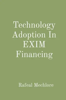 L'adoption de la technologie dans le financement de l'EXIM - Technology Adoption In EXIM Financing