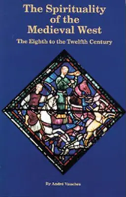 Spiritualité de l'Occident médiéval : Du huitième au douzième siècle - Spirituality of the Medieval West: The Eighth to the Twelfth Century