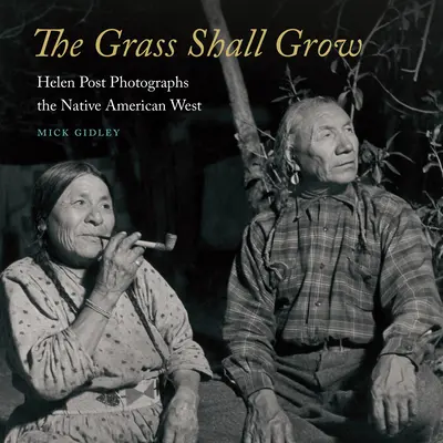 L'herbe poussera : Helen Post photographie l'Ouest amérindien - The Grass Shall Grow: Helen Post Photographs the Native American West
