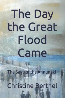 Le jour de la grande inondation : La saga des Annunaki - The Day the Great Flood Came: The Saga of the Annunaki