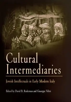 Intermédiaires culturels : Les intellectuels juifs dans l'Italie du début des temps modernes - Cultural Intermediaries: Jewish Intellectuals in Early Modern Italy