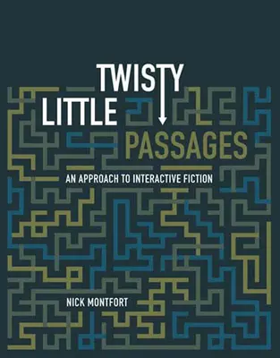 Twisty Little Passages : Une approche de la fiction interactive - Twisty Little Passages: An Approach to Interactive Fiction