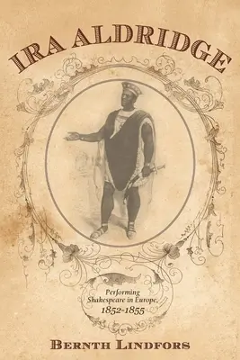 Ira Aldridge : La représentation de Shakespeare en Europe, 1852-1855 - Ira Aldridge: Performing Shakespeare in Europe, 1852-1855