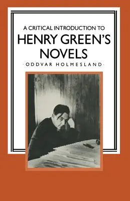 Introduction critique aux romans d'Henry Green : La vision vivante - A Critical Introduction to Henry Green's Novels: The Living Vision