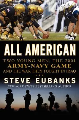 All American : Deux jeunes hommes, le match armée-marine de 2001 et la guerre qu'ils ont menée en Irak - All American: Two Young Men, the 2001 Army-Navy Game and the War They Fought in Iraq