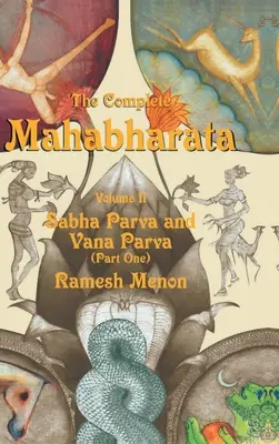 Le Mahabharata complet - Volume II : Sabha Parva et Vana Parva (Première partie) - The Complete Mahabharata - Volume II: Sabha Parva and Vana Parva (Part One)