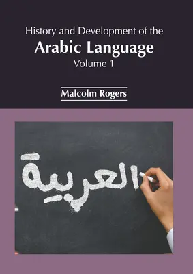 Histoire et développement de la langue arabe : Volume 1 - History and Development of the Arabic Language: Volume 1