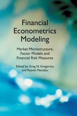 Modélisation de l'économétrie financière : Microstructure des marchés, modèles factoriels et mesures du risque financier - Financial Econometrics Modeling: Market Microstructure, Factor Models and Financial Risk Measures