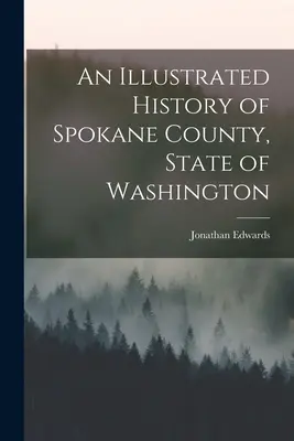 Histoire illustrée du comté de Spokane, État de Washington - An Illustrated History of Spokane County, State of Washington