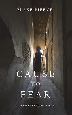 Cause to Fear (Mystère Avery Black - Livre 4) - Cause to Fear (An Avery Black Mystery-Book 4)