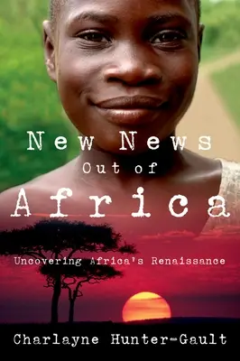 Nouvelles d'Afrique : A la découverte de la renaissance de l'Afrique - New News Out of Africa: Uncovering Africa's Renaissance