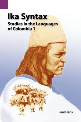 Ika Syntax : Études sur les langues de Colombie 1 - Ika Syntax: Studies in the Languages of Colombia 1