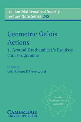 Actions géométriques de Galois : Autour de l'Esquisse d'un programme de Grothendieck - Geometric Galois Actions: Around Grothendieck's Esquisse D'Un Programme