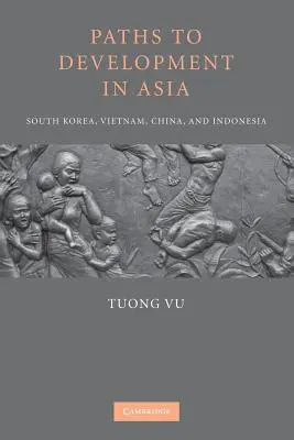 Les voies du développement en Asie : Corée du Sud, Vietnam, Chine et Indonésie - Paths to Development in Asia: South Korea, Vietnam, China, and Indonesia