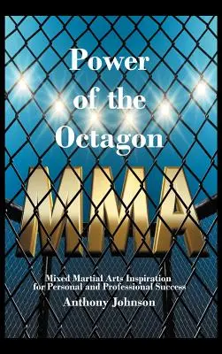 Le pouvoir de l'octogone : L'inspiration des arts martiaux mixtes pour la réussite personnelle et professionnelle - Power of the Octagon: Mixed Martial Arts Inspiration for Personal and Professional Success