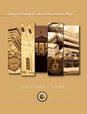 L'histoire du gambit (série du Centre d'étude des classiques de la reconnaissance nationale) - The Gambit Story (Center for the Study of National Reconnaissance Classics series)