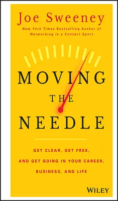 Faire bouger l'aiguille : Pour que votre carrière, vos affaires et votre vie soient claires, libérez-vous et allez de l'avant&nbsp;! - Moving the Needle: Get Clear, Get Free, and Get Going in Your Career, Business, and Life!