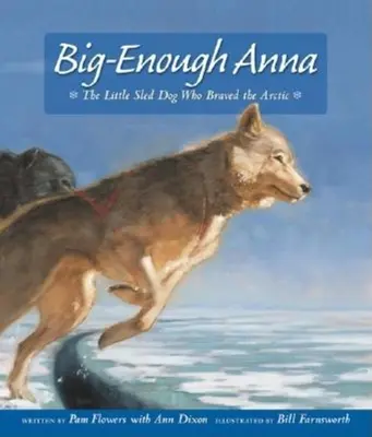 Anna, la petite chienne de traîneau qui a bravé l'Arctique - Big-Enough Anna: The Little Sled Dog Who Braved the Arctic