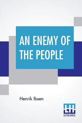 Un ennemi du peuple : Traduit par R. Farquharson Sharp - An Enemy Of The People: Translated By R. Farquharson Sharp