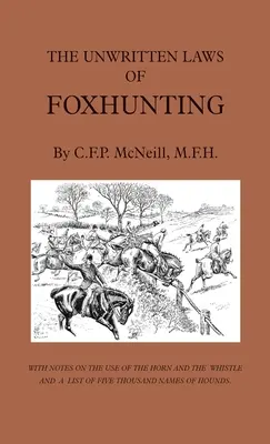 Les lois non écrites de la chasse au renard - Avec des notes sur l'utilisation du cor et du sifflet et une liste de cinq mille noms de chiens courants. - The Unwritten Laws of Foxhunting - With Notes on the Use of Horn and Whistle and a List of Five Thousand Names of Hounds