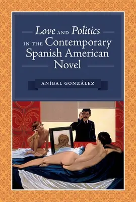 Amour et politique dans le roman hispano-américain contemporain - Love and Politics in the Contemporary Spanish American Novel