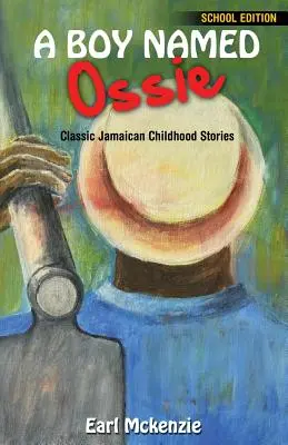 Un garçon nommé Ossie : Histoires classiques de l'enfance jamaïcaine Édition scolaire - A Boy Named Ossie: Classic Jamaican Childhood Stories School Edition