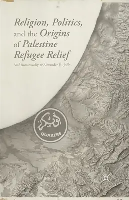 Religion, politique et origines de l'aide aux réfugiés de Palestine - Religion, Politics, and the Origins of Palestine Refugee Relief
