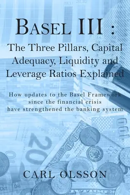 Bâle III : les trois piliers, l'adéquation des fonds propres, les ratios de liquidité et d'endettement expliqués - Basel III: The Three Pillars, Capital Adequacy, Liquidity and Leverage Ratios Explained