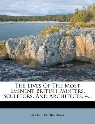 La vie des plus éminents peintres, sculpteurs et architectes britanniques, 4... - The Lives of the Most Eminent British Painters, Sculptors, and Architects, 4...