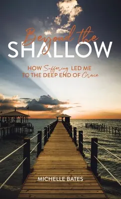 Au-delà du superficiel : Comment la souffrance m'a conduit au plus profond de la grâce - Beyond the Shallow: How Suffering Led Me to the Deep End of Grace