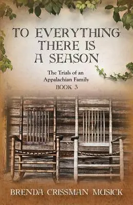 Il y a une saison pour chaque chose Les épreuves d'une famille des Appalaches Livre 3 - To Everything There is a Season The Trials of an Appalachian Family Book 3