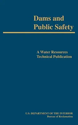 Barrages et sécurité publique (Publication technique sur les ressources en eau) - Dams and Public Safety (A Water Resources Technical Publication)