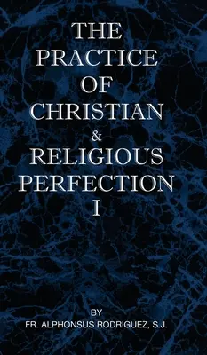 La pratique de la perfection chrétienne et religieuse Vol I - The Practice of Christian and Religious Perfection Vol I