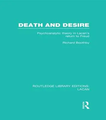 Mort et désir (RLE : Lacan) : La théorie psychanalytique dans le retour de Lacan à Freud - Death and Desire (RLE: Lacan): Psychoanalytic Theory in Lacan's Return to Freud